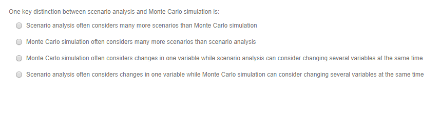 One key distinction between scenario analysis and Monte Carlo simulation is:
