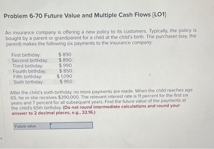 Problem 6-70 Future Value and Multiple Cash Flows (LO1] An insurance