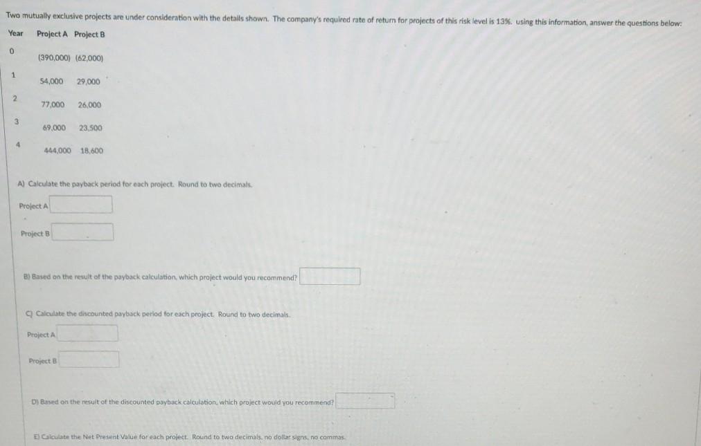  Two mutually exclusive projects are under consideration with the details shown.