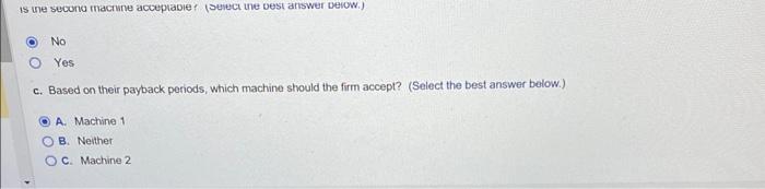 choose between two alternatives. The first machine requires an inital investment of