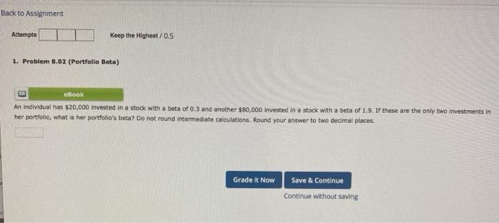  Back to Assignment Attempts Keep the Highest/0.5 1. Problem 8.02 (Portfolio