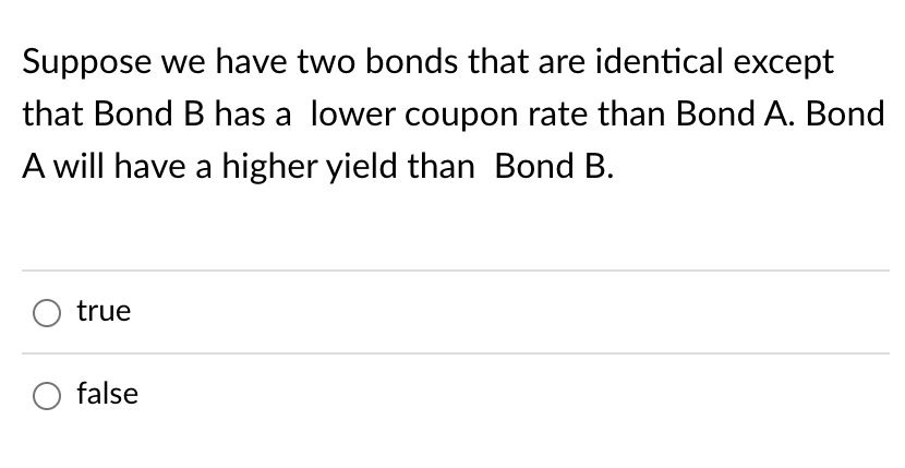 Suppose we have two bonds that are identical except that Bond