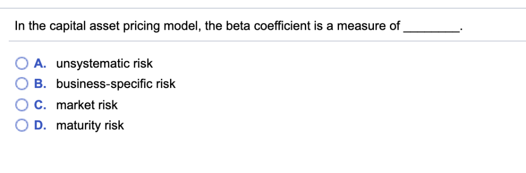 In the capital asset pricing model, the beta coefficient is a