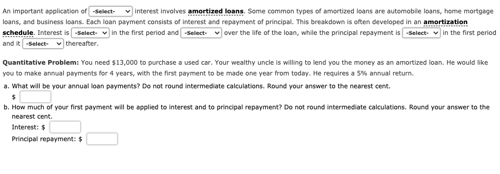 An important application of -Select- interest involves amortized loans. Some common