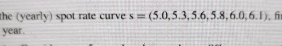 = (-40, 10, 10, 10, 10, 10, 10). The spot rates are