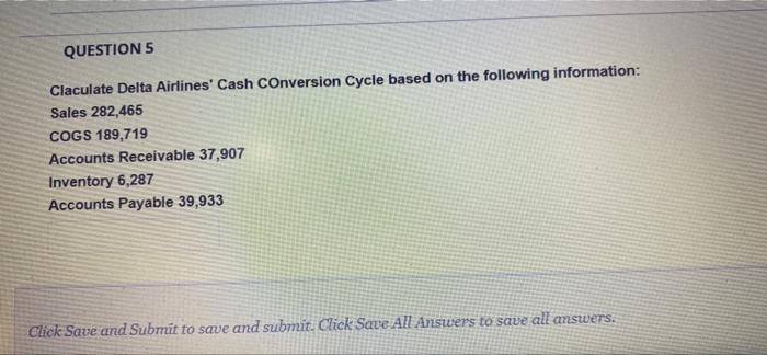 Q5 Fasttt QUESTION 5 Claculate Delta Airlines' Cash Conversion Cycle based on