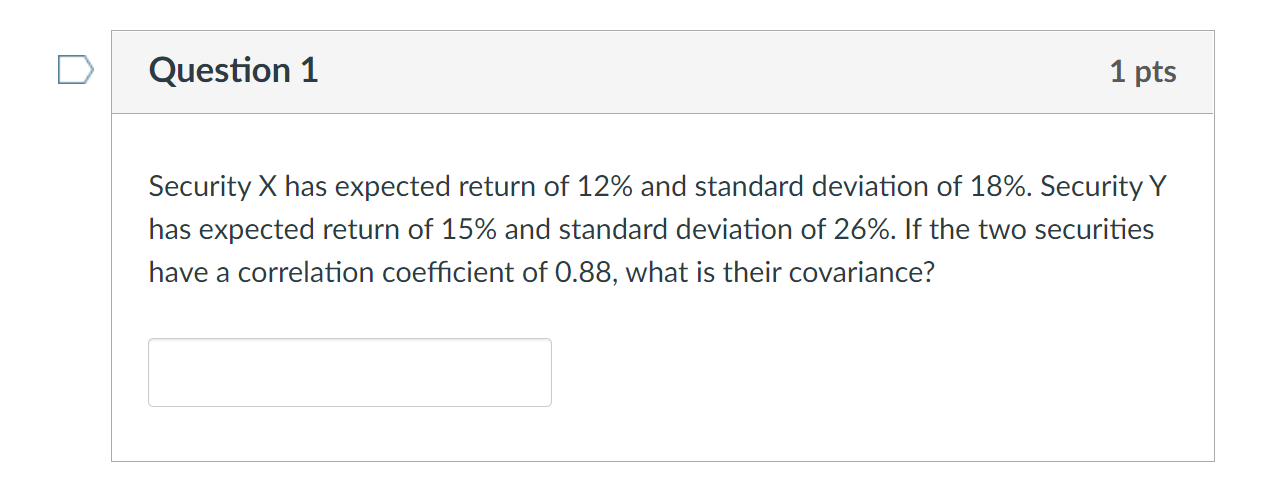  n Question 1 1 pts Security X has expected return of