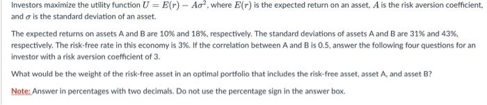  Investors maximize the utility function U=E(r)A2, where E(r) is the expected