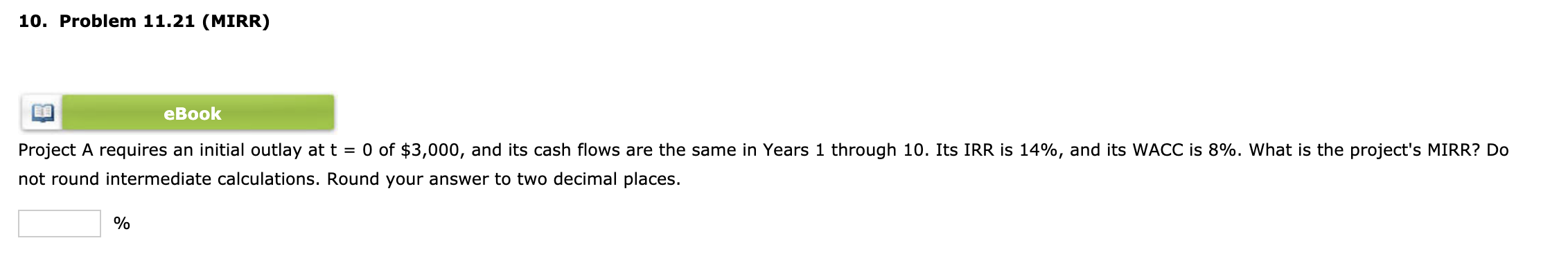  10. Problem 11.21 (MIRR) eBook Project A requires an initial outlay