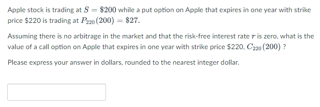  Apple stock is trading at S = $200 while a put
