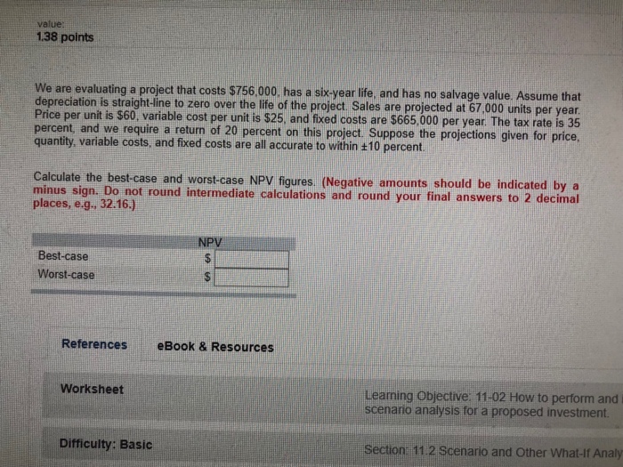  value: 1.38 points We are evaluating a project that costs $756,000,
