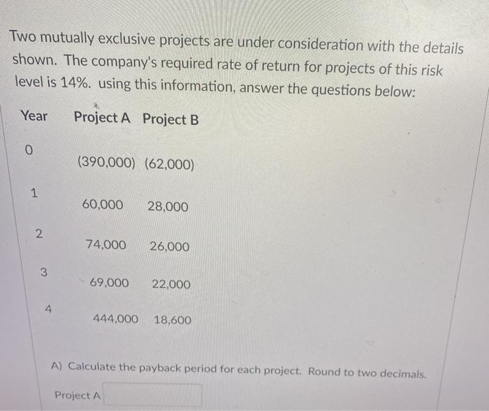  Two mutually exclusive projects are under consideration with the details shown.