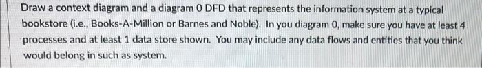  Draw a context diagram and a diagram O DFD that represents