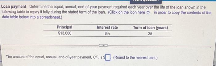  Loan payment Determine the equal, annual, end-of-year payment required each year