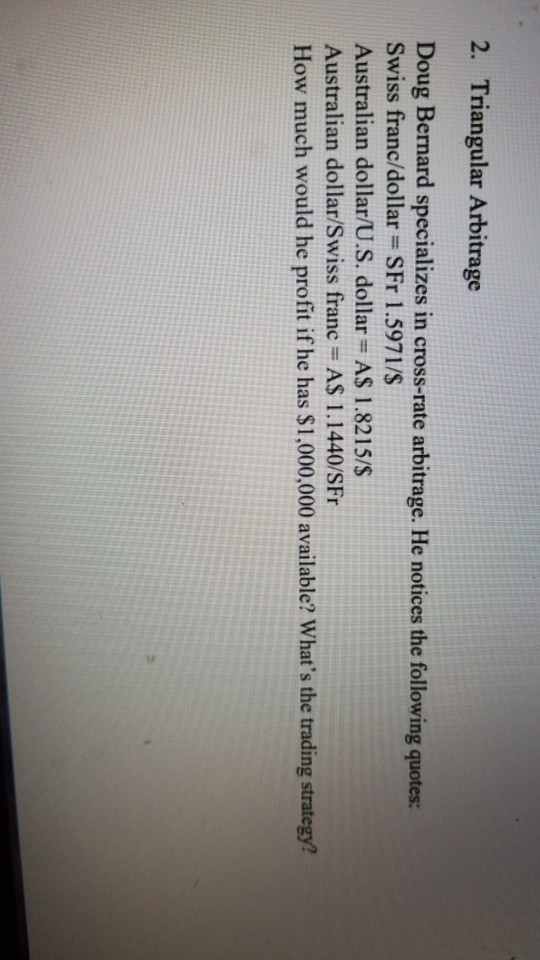  2. Triangular Arbitrage Doug Bernard specializes in cross-rate arbitrage. He notices