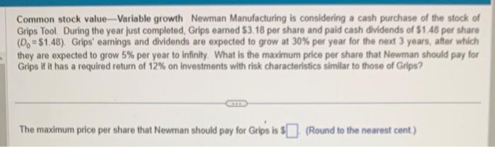 Help on this please Common stock value-Variable growth Newman Manufacturing is considering