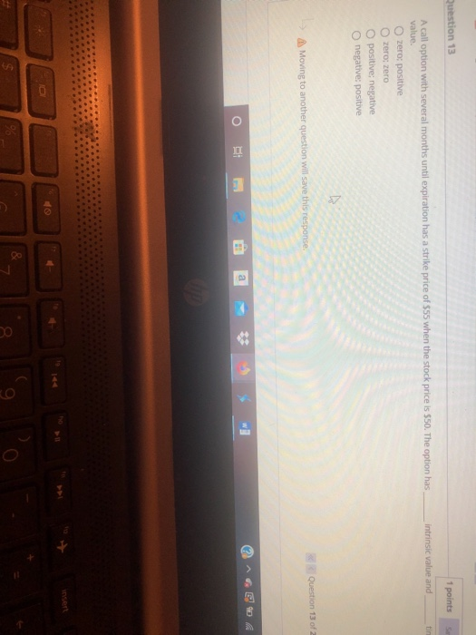  Question 13 1 points intrinsic value and tin A call option