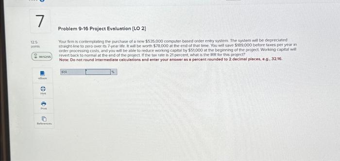  Problem 9-16 Project Evoluation [LO 2] Your firm is contemplating the