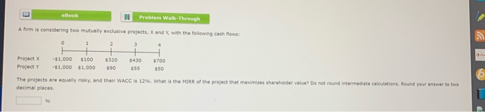  eBook Problem Walk-Through A firm is considering two mutually exclusive projects,