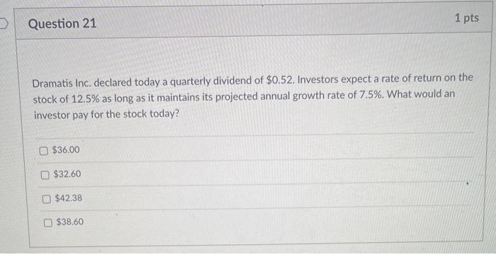  please answer all or none Question 21 1 pts Dramatis Inc.