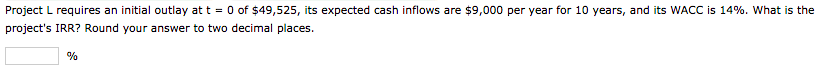  Project L requires an initial outlay at t = 0 of