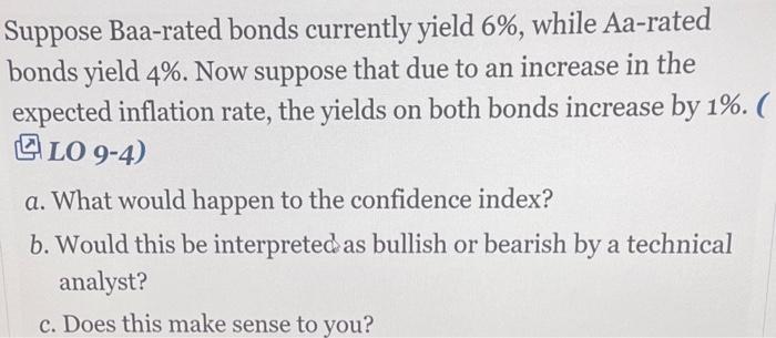 Suppose Baa-rated bonds currently yield 6%, while Aa-rated bonds yield 4%.