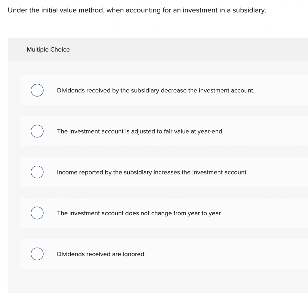 Under the initial value method, when accounting for an investment in