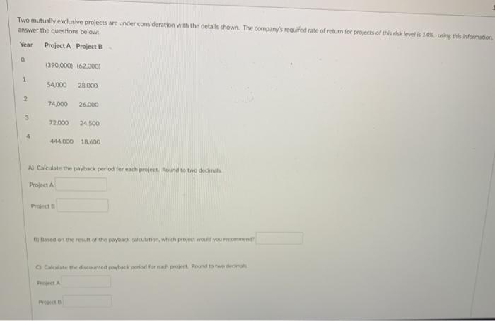 Two mutually exclusive projects are under consideration with the details shown.