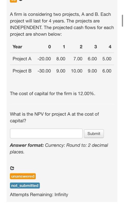  A firm is considering two projects, A and B. Each project