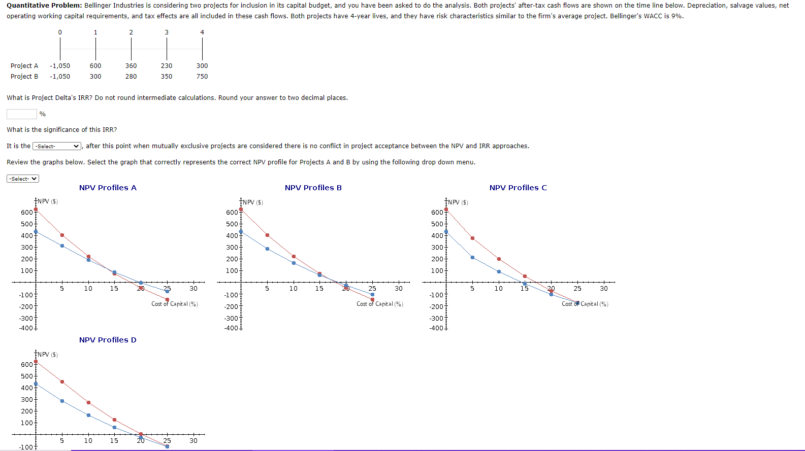  Quantitative Problem: Bellinger Industries is considering two projects for inclusion in