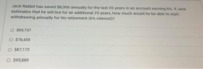  Jack Rabbit has saved $8,000 annually for the last 35 years