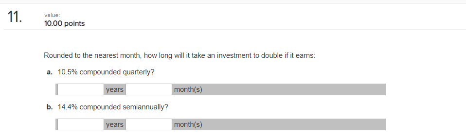 11. value: 10.00 points Rounded to the nearest month, how long