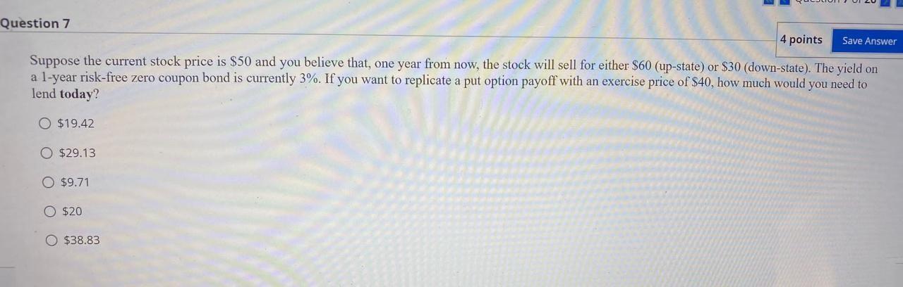  Save Answer Question 7 4 points Suppose the current stock price