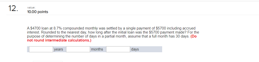 12. value: 10.00 points A $4700 loan at 8.7% compounded monthly