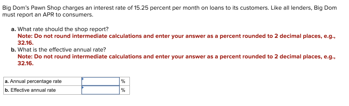 PLEASE HELP WITH BOTH QUESTIONS PLEASE!!!! Big Dom's Pawn Shop charges an