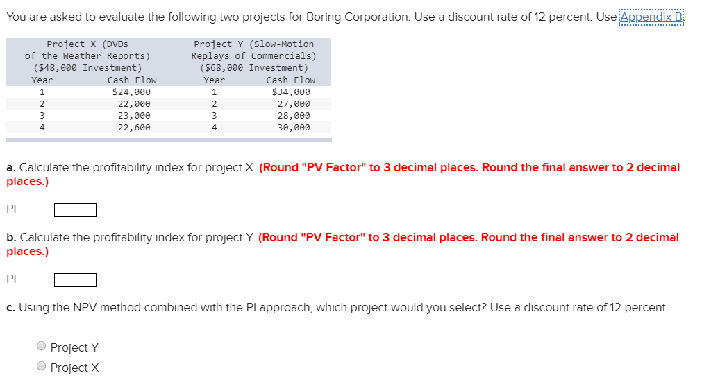 You are asked to evaluate the following two projects for Boring