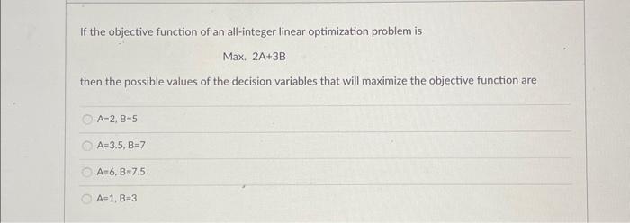  If the objective function of an all-integer linear optimization problem is