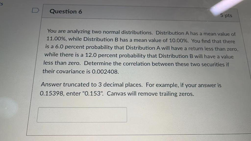  s Question 6 5 pts You are analyzing two normal distributions.