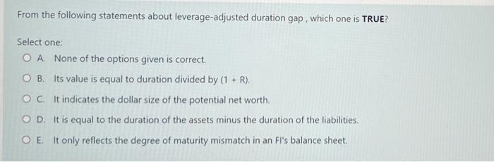  From the following statements about leverage-adjusted duration gap, which one is