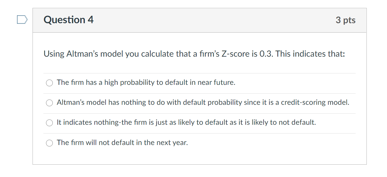  Question 4 3 pts Using Altman's model you calculate that a