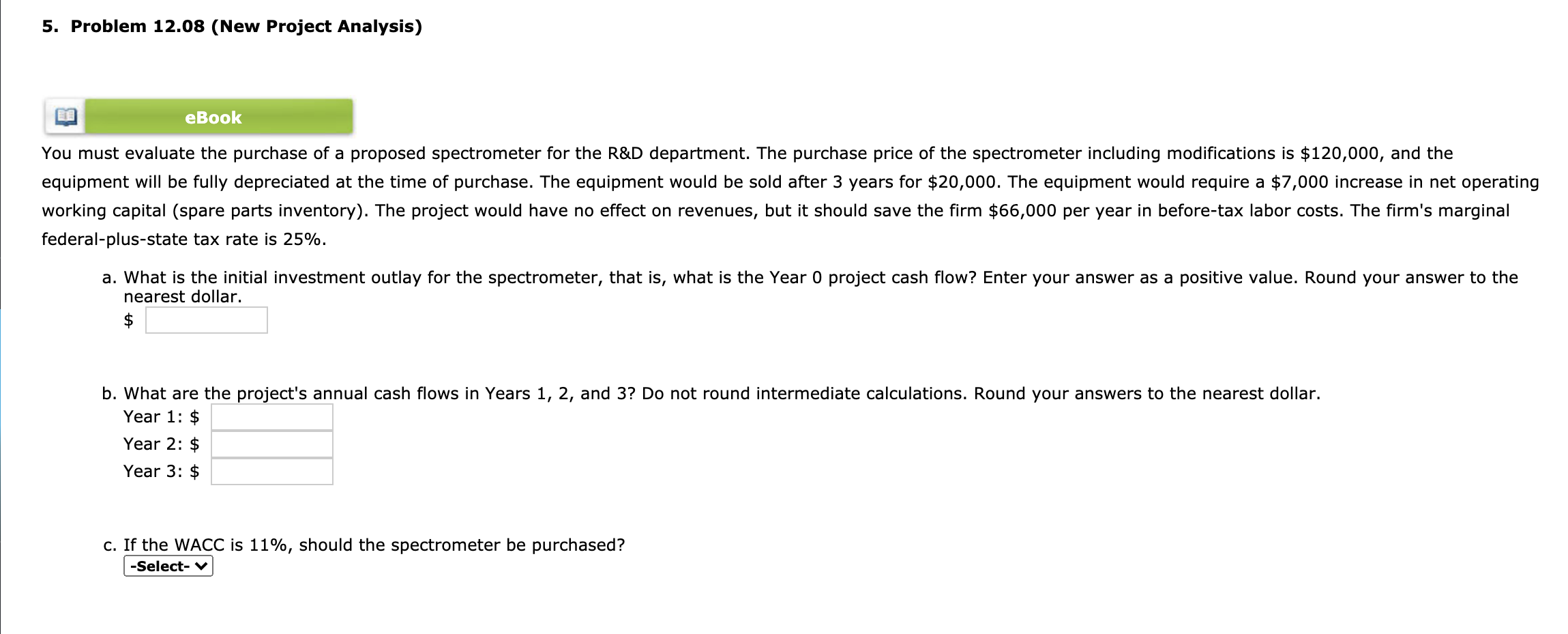  5. Problem 12.08 (New Project Analysis) eBook You must evaluate the