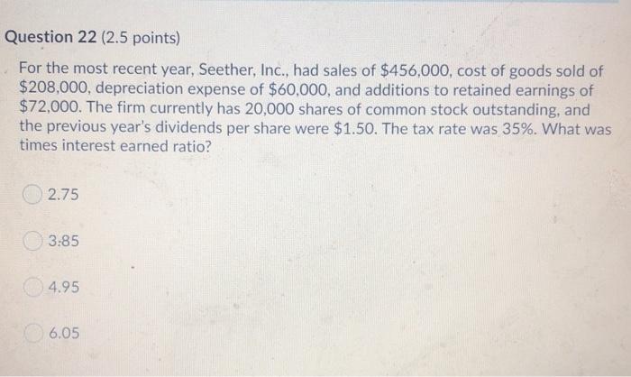 Question 22 (2.5 points) For the most recent year, Seether, Inc.,