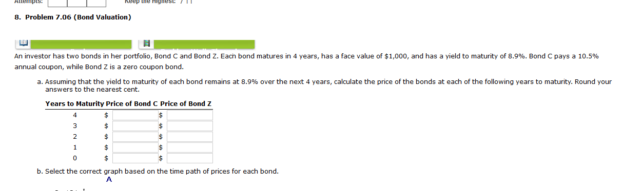 keep the highest: 8. Problem 7.06 (Bond Valuation) An investor has