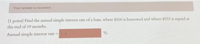  Your answer is incorrect. (1 point) Find the annual simple interest