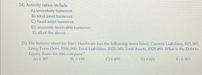 24) Activity ratios include A) inventory turnover. B) total asset turnover. C)