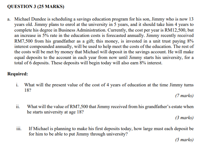  QUESTION 3 (25 MARKS) a. Michael Dundee is scheduling a savings