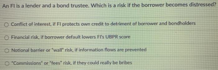  An Fl is a lender and a bond trustee. Which is