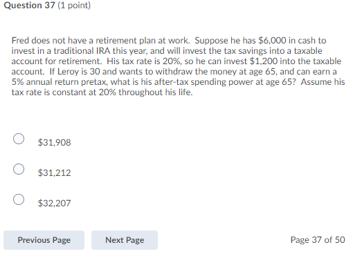Question 37 (1 point) Fred does not have a retirement plan