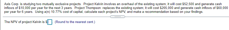 Axis Corp. is studying two mutually exclusive projects. Project Kelvin involves