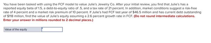  You have been tasked with using the FCF model to value